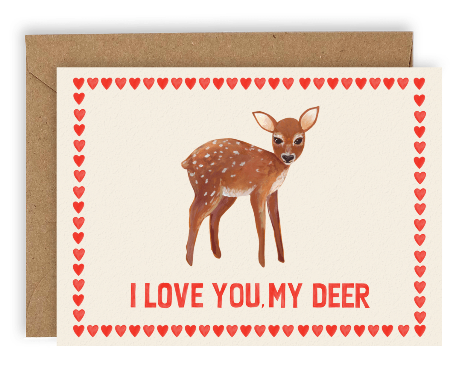 A brown deer positioned above the words &quot;i love you my deer&quot; in red font, surrounded by stacked red hearts along all sides of the card printed on a cream background. Shown with kraft envelope.