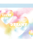 You’re so dreamy card