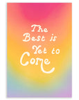 Rainbow gradient background with center-aligned bold text "The Best is Yet to Come."
