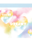 You’re so dreamy card